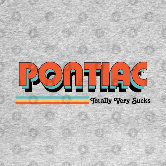 Pontiac - Totally Very Sucks by Vansa Design